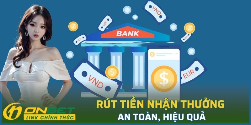 Rút tiền nhận thưởng an toàn, hiệu quả